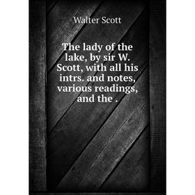 Книга The lady of the lake, by sir W. Scott, with all his intrs. and notes, various readings, and the.
Книга The lady of the lake, by sir W. Scott, with all his intrs. and notes, various readings, and the.