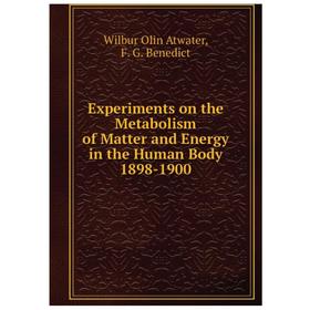 Книга Experiments on the Metabolism of Matter and Energy in the Human Body 1898-1900
Книга Experiments on the Metabolism of Matter and Energy in the Human Body 1898-1900