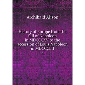 Книга History of Europe from the fall of Napoleon in MDCCCXV to the accession of Louis Napoleon in MDCCCLII 3
Книга History of Europe from the fall of Napoleon in MDCCCXV to the accession of Louis Napoleon in MDCCCLII 3