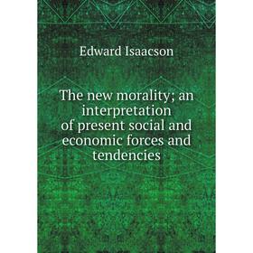 Книга The new morality; an interpretation of present social and economic forces and tendencies
Книга The new morality; an interpretation of present social and economic forces and tendencies