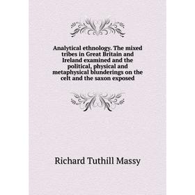Книга Analytical ethnology. The mixed tribes in Great Britain and Ireland examined and the political, physical and metaphysical blunderings on the cel
Книга Analytical ethnology. The mixed tribes in Great Britain and Ireland examined and the political, physical and metaphysical blunderings on the cel