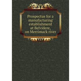 Книга Prospectus for a manufacturing establishment at Belvidere, on Merrimack river
Книга Prospectus for a manufacturing establishment at Belvidere, on Merrimack river