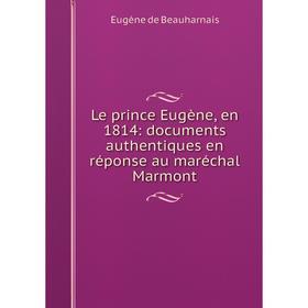 Книга Le prince Eugène, en 1814: documents authentiques en réponse au maréchal Marmont
Книга Le prince Eugène, en 1814: documents authentiques en réponse au maréchal Marmont