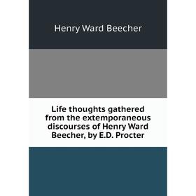 Книга Life thoughts gathered from the extemporaneous discourses of Henry Ward Beecher, by ED Procter
Книга Life thoughts gathered from the extemporaneous discourses of Henry Ward Beecher, by ED Procter