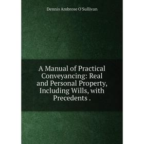 Книга A Manual of Practical Conveyancing: Real and Personal Property, Including Wills, with Precedents.
Книга A Manual of Practical Conveyancing: Real and Personal Property, Including Wills, with Precedents.