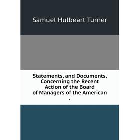 Книга Statements, and Documents, Concerning the Recent Action of the Board of Managers of the American.
Книга Statements, and Documents, Concerning the Recent Action of the Board of Managers of the American.