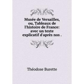 Книга Musée de Versailles, ou, Tableaux de l'histoire de France: avec un texte explicatif d'après nos
Книга Musée de Versailles, ou, Tableaux de l'histoire de France: avec un texte explicatif d'après nos