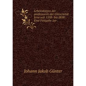 Книга Lebenskizzen der professoren der Universität Jena seit 1558- bis 1858: Eine Festgabe zur
Книга Lebenskizzen der professoren der Universität Jena seit 1558- bis 1858: Eine Festgabe zur