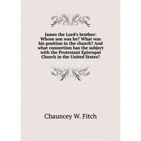 Книга James the Lord's brother: Whose son was he What was his position in the church And what connection has the subject with the Protestant Episcop
Книга James the Lord's brother: Whose son was he What was his position in the church And what connection has the subject with the Protestant Episcop