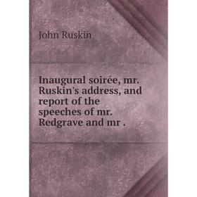 Книга Inaugural soirée, mr. Ruskin's address, and report of the speeches of mr. Redgrave and mr.
Книга Inaugural soirée, mr. Ruskin's address, and report of the speeches of mr. Redgrave and mr.