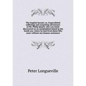 Книга The English hermit; or, Unparalleled sufferings and surprising adventures of Mr. Philip Quarll, who was lately discovered on an uninhabited isla
Книга The English hermit; or, Unparalleled sufferings and surprising adventures of Mr. Philip Quarll, who was lately discovered on an uninhabited isla