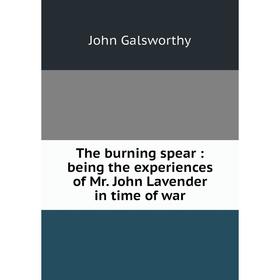 Книга The burning spear: being the experiences of Mr. John Lavender in time of war
Книга The burning spear: being the experiences of Mr. John Lavender in time of war