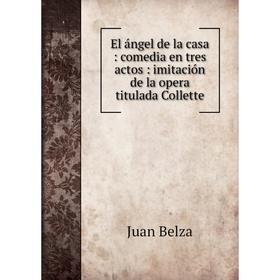 Книга El ángel de la casa: comedia en tres actos: imitación de la opera titulada Collette
Книга El ángel de la casa: comedia en tres actos: imitación de la opera titulada Collette