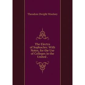 Книга The Electra of Sophocles: With Notes, for the Use of Colleges in the United.
Книга The Electra of Sophocles: With Notes, for the Use of Colleges in the United.