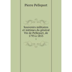 Книга Souvenirs militaires et initimes du général Vte de Pelleport, de 1793 à 1853 1
Книга Souvenirs militaires et initimes du général Vte de Pelleport, de 1793 à 1853 1