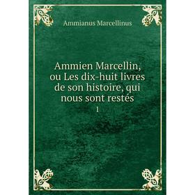 Книга Ammien Marcellin, ou Les dix-huit livres de son histoire, qui nous sont restés 1
Книга Ammien Marcellin, ou Les dix-huit livres de son histoire, qui nous sont restés 1