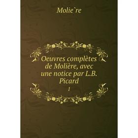 Книга Oeuvres complètes de Molière, avec une notice par LB Picard 1
Книга Oeuvres complètes de Molière, avec une notice par LB Picard 1
