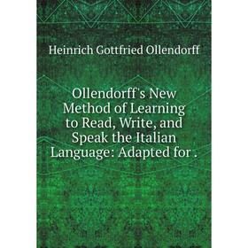 Книга Ollendorff's New Method of Learning to Read, Write, and Speak the Italian Language: Adapted
Книга Ollendorff's New Method of Learning to Read, Write, and Speak the Italian Language: Adapted