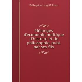 Книга Mélanges d'économie politique d'histoire et de philosophie, publ par ses fils
Книга Mélanges d'économie politique d'histoire et de philosophie, publ par ses fils