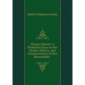 Книга Morgan Horses: A Premium Essay on the Origin, History, and Characteristics of this Remarkable
Книга Morgan Horses: A Premium Essay on the Origin, History, and Characteristics of this Remarkable