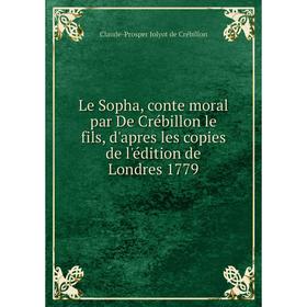 Книга Le Sopha, conte moral par De Crébillon le fils, d'apres les copies de l'édition de Londres 1779
Книга Le Sopha, conte moral par De Crébillon le fils, d'apres les copies de l'édition de Londres 1779
