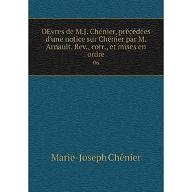 Книга OEvres de MJ Chénier, précédées d'une notice sur Chénier par M Arnault Rev, corr, et mises en ordre 06
Книга OEvres de MJ Chénier, précédées d'une notice sur Chénier par M Arnault Rev, corr, et mises en ordre 06