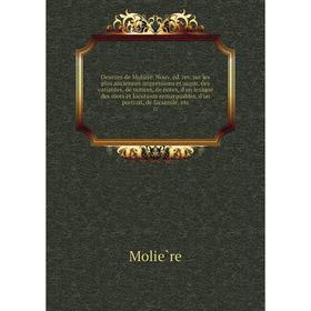 Книга Œuvres de Molière Nouv éd rev sur les plus anciennes impressions et augm des variantesices, de notes, d'un lexique des mots et locutions
Книга Œuvres de Molière Nouv éd rev sur les plus anciennes impressions et augm des variantesices, de notes, d'un lexique des mots et locutions