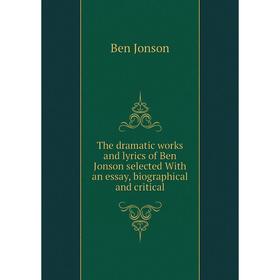 Книга The dramatic works and lyrics of Ben Jonson selected With an essay, biographical and critical
Книга The dramatic works and lyrics of Ben Jonson selected With an essay, biographical and critical