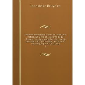 Книга Oeuvres complètes Nouv éd avec une notice sur la vie et les écrits de La Bruyère, une Bibliographie, des notes, une table analytique des matière
Книга Oeuvres complètes Nouv éd avec une notice sur la vie et les écrits de La Bruyère, une Bibliographie, des notes, une table analytique des matière