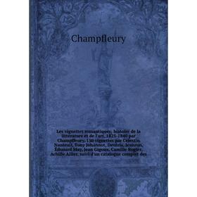 Книга Les vignettes romantiques; histoire de la littérature et de l'art, 1825-1840 par Champfleury 150 vignettes par Célestin Nanteuil, Tony Johannot,
Книга Les vignettes romantiques; histoire de la littérature et de l'art, 1825-1840 par Champfleury 150 vignettes par Célestin Nanteuil, Tony Johannot,