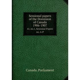 Книга Sessional papers of the Dominion of Canada 1906-1907 41, no. 1, Sessional Papers no. A-P
Книга Sessional papers of the Dominion of Canada 1906-1907 41, no. 1, Sessional Papers no. A-P