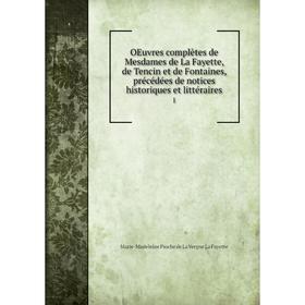 Книга Oeuvres complètes de Mesdames de La Fayette, de Tencin et de Fontaines, précédées de notices historiques et littéraire s 1
Книга Oeuvres complètes de Mesdames de La Fayette, de Tencin et de Fontaines, précédées de notices historiques et littéraire s 1