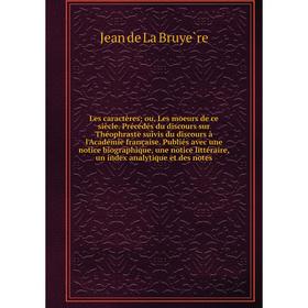 Книга Les caractères; ou, Les moeurs de ce siècle Précédés du discours sur Théophraste suivis du discours à l'Académie française Publiés avec une noti
Книга Les caractères; ou, Les moeurs de ce siècle Précédés du discours sur Théophraste suivis du discours à l'Académie française Publiés avec une noti