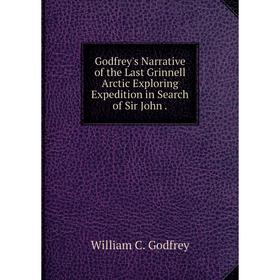 Книга Godfrey's Narrative of the Last Grinnell Arctic Exploring Expedition in Search of Sir John.
Книга Godfrey's Narrative of the Last Grinnell Arctic Exploring Expedition in Search of Sir John.