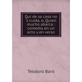 Книга Qui de sa casa no 's cuida, o, Quien mucho abarca: comedia en un acto y en verso
Книга Qui de sa casa no 's cuida, o, Quien mucho abarca: comedia en un acto y en verso