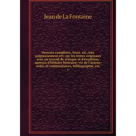 Книга Oeuvres complètes Nouv éd, très soigneusement rev sur les textes originaux avec un travail de critique et d'érudition, apreçus d'histoire littér
Книга Oeuvres complètes Nouv éd, très soigneusement rev sur les textes originaux avec un travail de critique et d'érudition, apreçus d'histoire littér