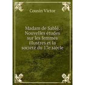 Книга Madam de Sablé Nouvelles études sur les femmes illustres et la société du 17e siècle
Книга Madam de Sablé Nouvelles études sur les femmes illustres et la société du 17e siècle