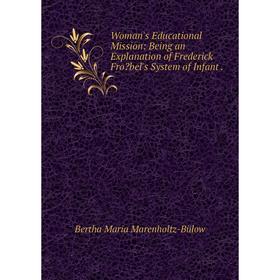 Книга Woman's Educational Mission: Being an Explanation of Frederick Frobel's System of Infant.
Книга Woman's Educational Mission: Being an Explanation of Frederick Frobel's System of Infant.