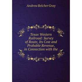 Книга Texas Western Railroad: Survey of Route, Its Cost and Probable Revenue, in Connection with the.
Книга Texas Western Railroad: Survey of Route, Its Cost and Probable Revenue, in Connection with the.