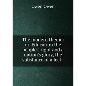 Книга The modern theme: or, Education the people's right and a nation's glory, the substance of a lect.
Книга The modern theme: or, Education the people's right and a nation's glory, the substance of a lect.