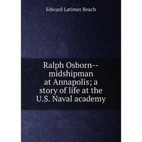 Книга Ralph Osborn--midshipman at Annapolis; a story of life at the U. S. Naval academy
Книга Ralph Osborn--midshipman at Annapolis; a story of life at the U. S. Naval academy