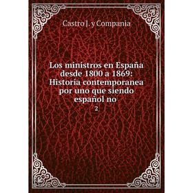 Книга Los ministros en España desde 1800 a 1869: Historia contemporanea por uno que siendo español no2
Книга Los ministros en España desde 1800 a 1869: Historia contemporanea por uno que siendo español no2