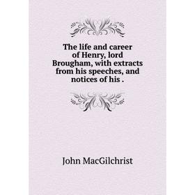 Книга The life and career of Henry, lord Brougham, with extracts from his speeches, and notices of his.
Книга The life and career of Henry, lord Brougham, with extracts from his speeches, and notices of his.