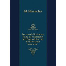 Книга Lec̣ons de littérature franc̣aise classique, précédées de lec̣ons de littérature franc̣aise
Книга Lec̣ons de littérature franc̣aise classique, précédées de lec̣ons de littérature franc̣aise