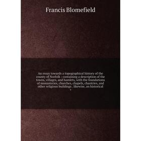 Книга An essay towards a topographical history of the county of Norfolk: containing a description of the towns, villages, and hamlets, with the founda
Книга An essay towards a topographical history of the county of Norfolk: containing a description of the towns, villages, and hamlets, with the founda