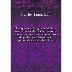 Книга Lexique de la langue de Molière comparée à celle des écrivains de son temps, avec des commentaires de philologie historique et grammaticale par
Книга Lexique de la langue de Molière comparée à celle des écrivains de son temps, avec des commentaires de philologie historique et grammaticale par
