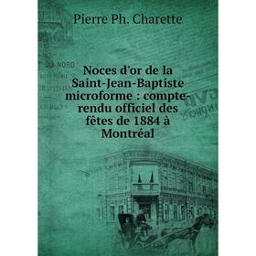 Книга Noces d'or de la Saint-Jean-Baptiste microforme: compte-rendu officiel des fêtes de 1884 à Montréal
Книга Noces d'or de la Saint-Jean-Baptiste microforme: compte-rendu officiel des fêtes de 1884 à Montréal