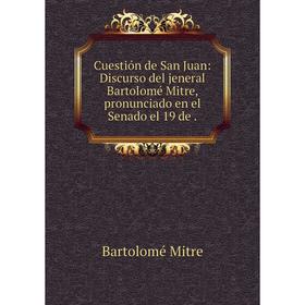 Книга Cuestión de San Juan: Discurso del jeneral Bartolomé Mitre, pronunciado en el Senado el 19 de.
Книга Cuestión de San Juan: Discurso del jeneral Bartolomé Mitre, pronunciado en el Senado el 19 de.