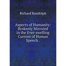 Книга Aspects of Humanity: Brokenly Mirrored in the Ever-swelling Current of Human Speech.
Книга Aspects of Humanity: Brokenly Mirrored in the Ever-swelling Current of Human Speech.