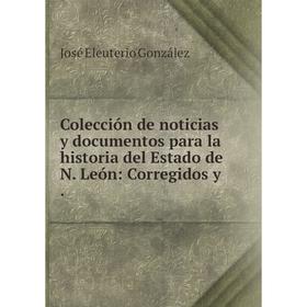 Книга Colección de noticias y documentos para la historia del Estado de N. León: Corregidos y.
Книга Colección de noticias y documentos para la historia del Estado de N. León: Corregidos y.
